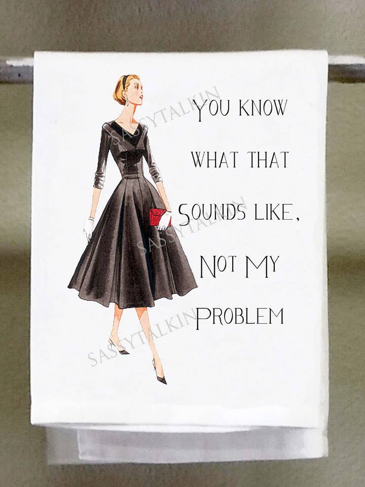 Sassy Girl, You know what that sounds like not my problem for wholesale by Sassy Talkin