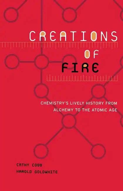 Books by splitShops - Wholesale Science & Math - Creations of Fire: Chemistry's Lively History from Alchemy to the Atomic Age - Paperback0
