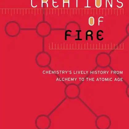 Books by splitShops - Wholesale Science & Math - Creations of Fire: Chemistry's Lively History from Alchemy to the Atomic Age - Paperback