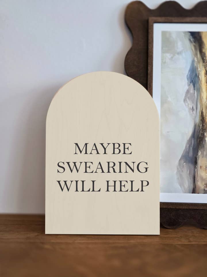 Maybe Swearing Will Help Wood Arch Sign - Funny Wood Signs for wholesale by The 19th Collective