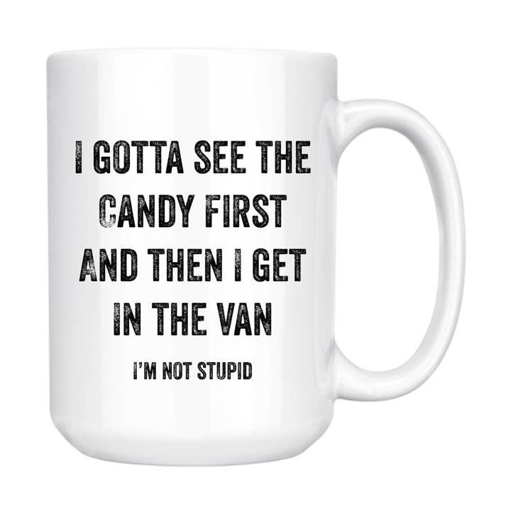 dkhandmade - Wholesale Coffee Mug - I GOTTA SEE THE CANDY FIRST 15oz MUG0