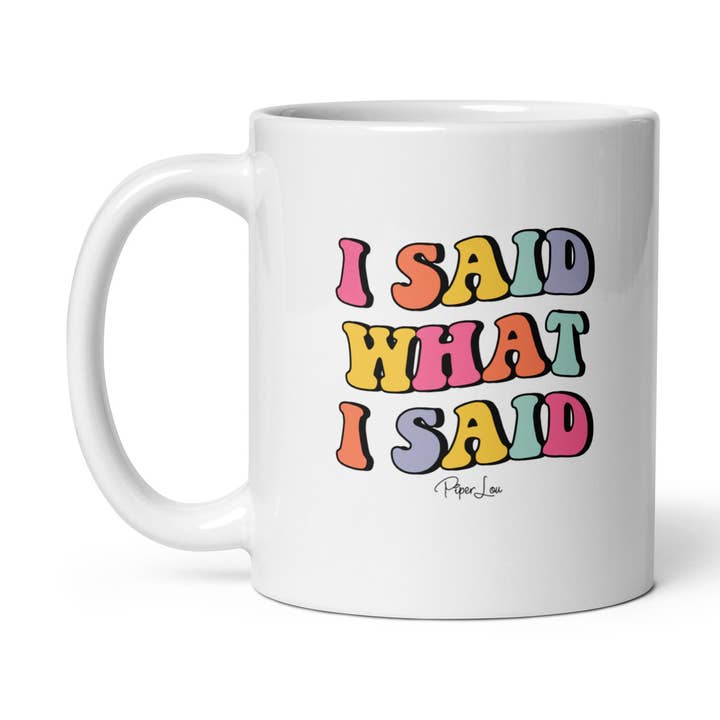 I Said What I Said Ceramic Coffee Mug for wholesale by Piper Lou Collection