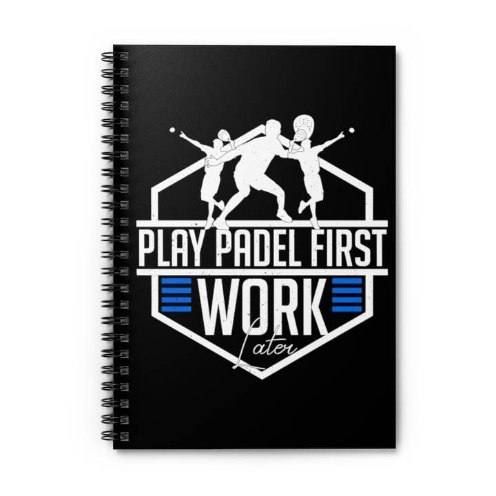Teegarb LLC - Wholesale Notebook - Spiral Notebook Humorous Play Padel First Work Later Sarcastic Humor Humorous Table Board Mind Sports Enthusiast Lover0