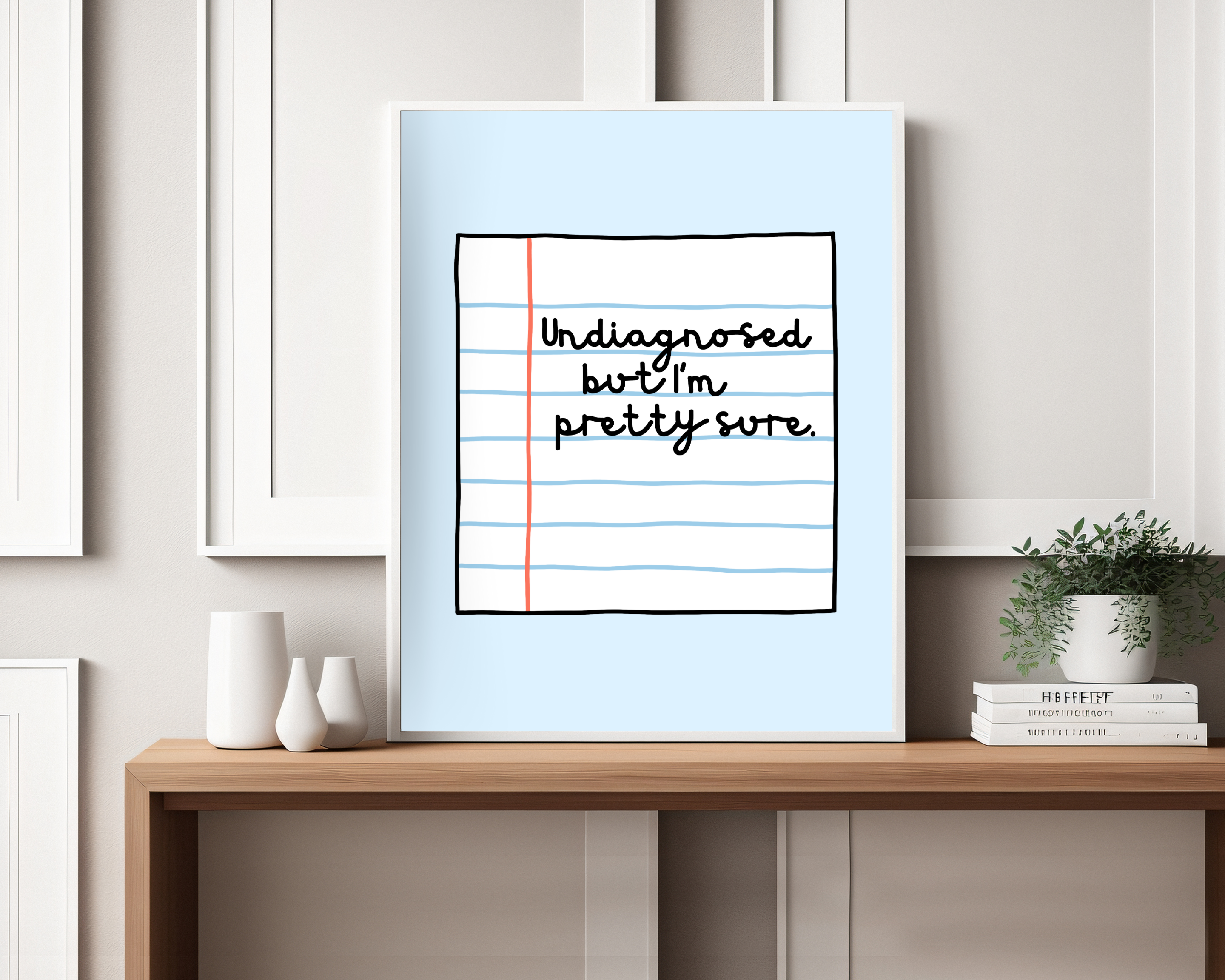 Olive Street Collective - Wholesale Art Print - Undiagnosed But I'm Pretty Sure Print6