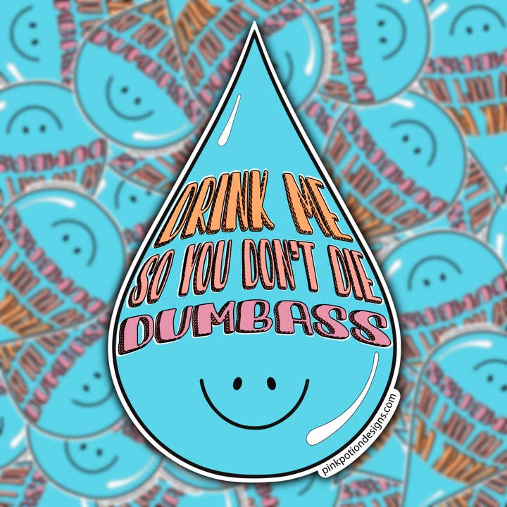 Drink Me So You Don't Die Dumbass Water Bottle Sticker for wholesale by Pink Potion Designs