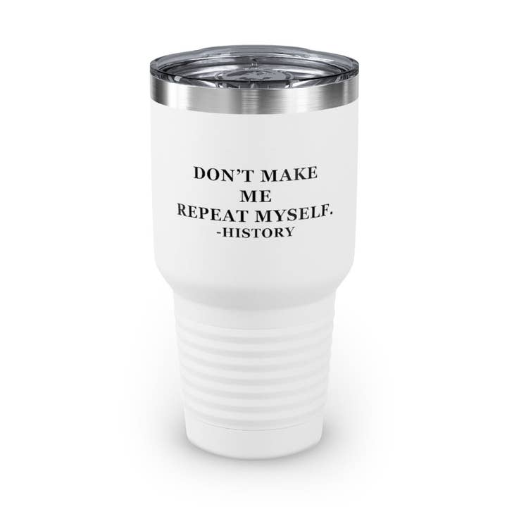 Gobelet en acier inoxydable de 30 oz, couleurs, historiens humoristiques, argumentant, déclarations sarcastiques, gag line, nouveauté, dictons historiques, professeurs, jeu de mots pour la vente par Teegarb LLC