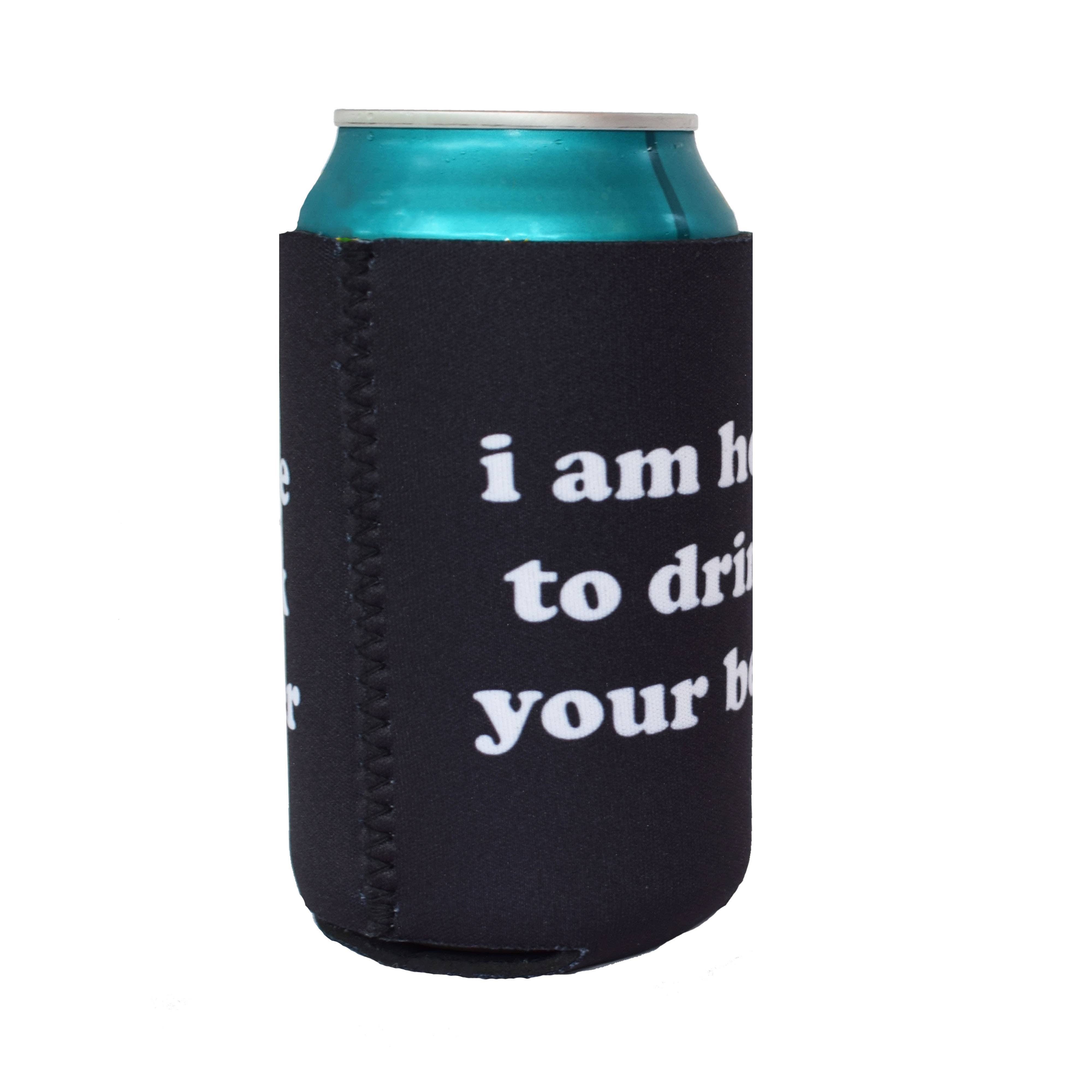 Buy Socks You All – wholesale Drink huggers & koozies – I am Here to Drink Your Beer Koozie1