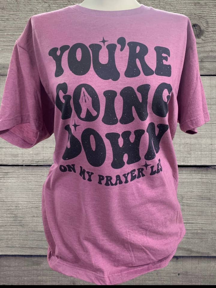 You're Going Down On My Prayer List for wholesale by 478 Designs