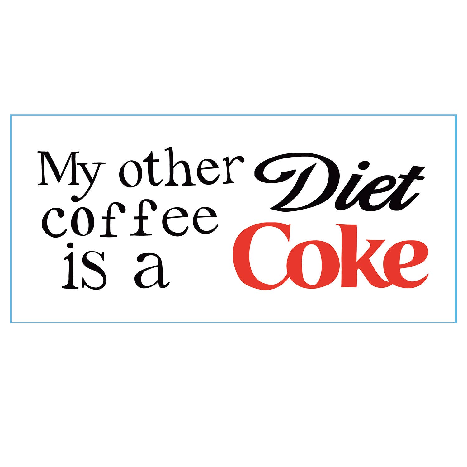 Drawn Goods - Wholesale Coffee Mug - "My other coffee is a diet coke" silly mug2