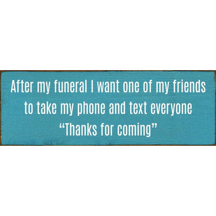 SAWDUST CITY – wholesale Skylt – Efter min begravning vill jag att en av mina vänner ska ta min telefon..4