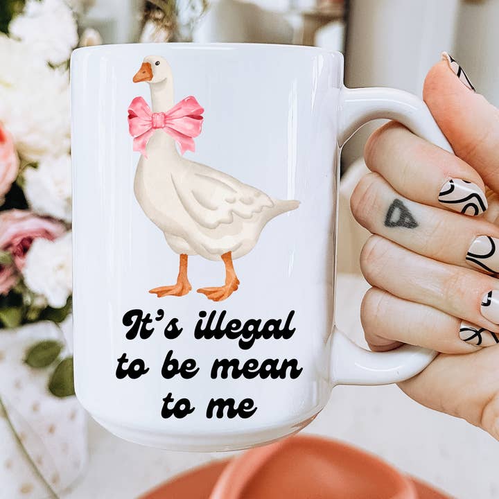 It’s Illegal to be Mean to Me Goose Coffee Mug for wholesale by Ace the Pitmatian Co