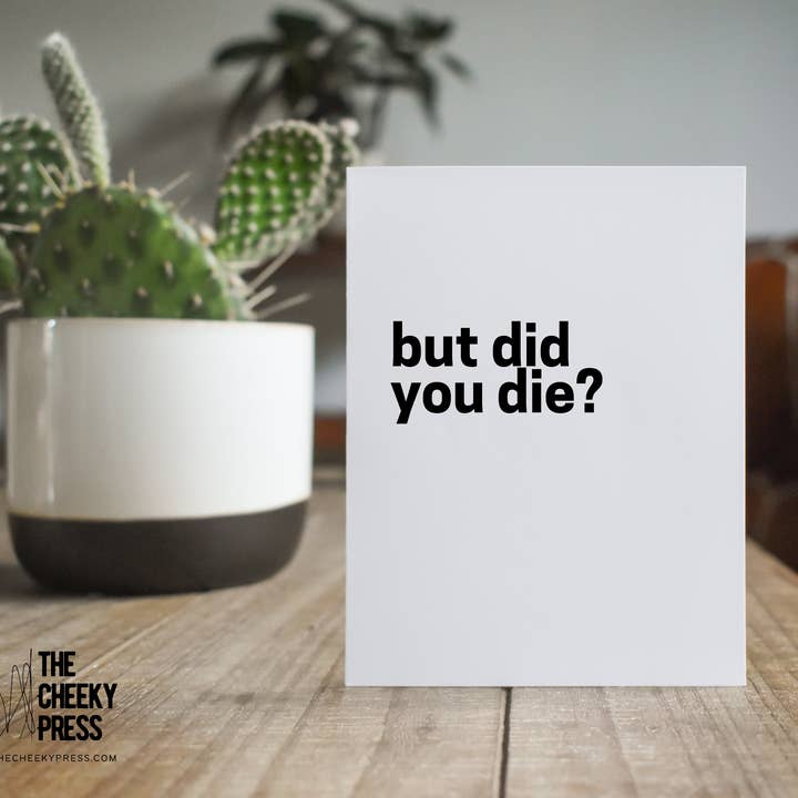 But Did You Die? Just for Fun Greeting Card for wholesale by The Cheeky Press