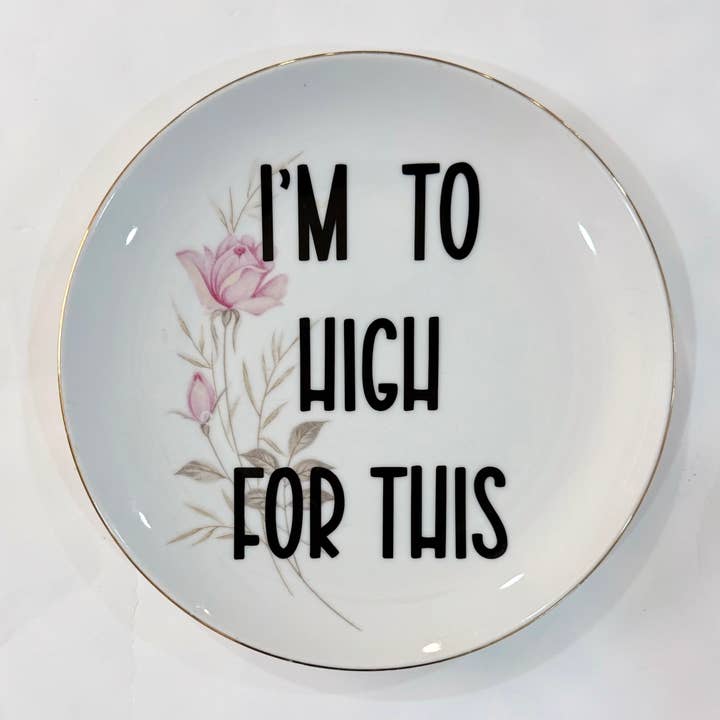 Vintage Swear Plate – "I’m to high for this" Upcycled Decor for wholesale by Un Peche Mignon