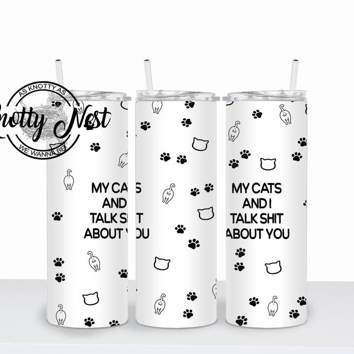 My cats and I talk shit about you Tumbler for wholesale by Knotty Nest