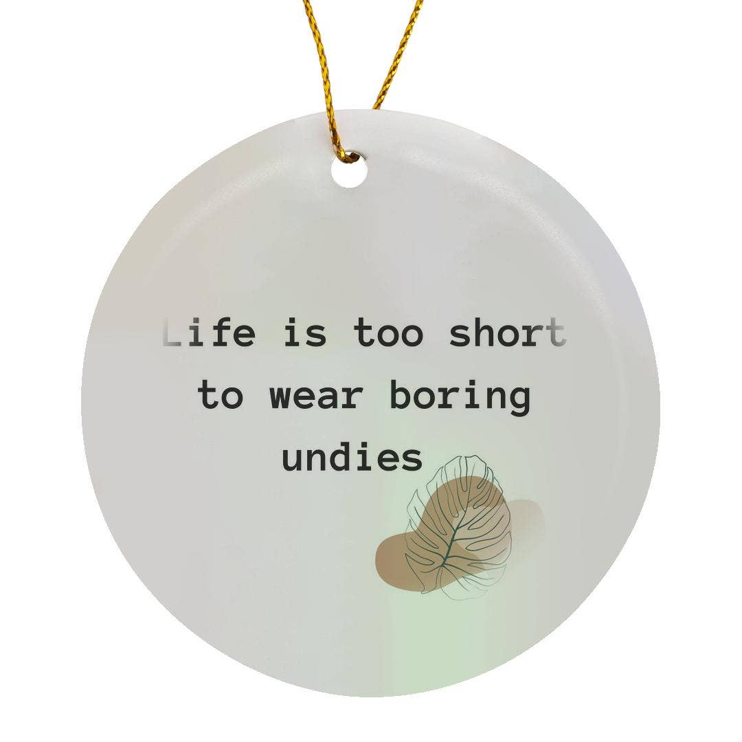 3dRose - Wholesale Ornament - 3dRose, Life is too short to wear boring undies, Ornament0