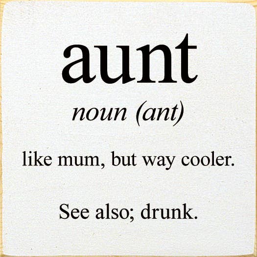 SAWDUST CITY - Vendita all'ingrosso Cartelli - zia - sostantivo (formica) - come la mamma, ma molto più figo. Vedi anche; ubriaco2