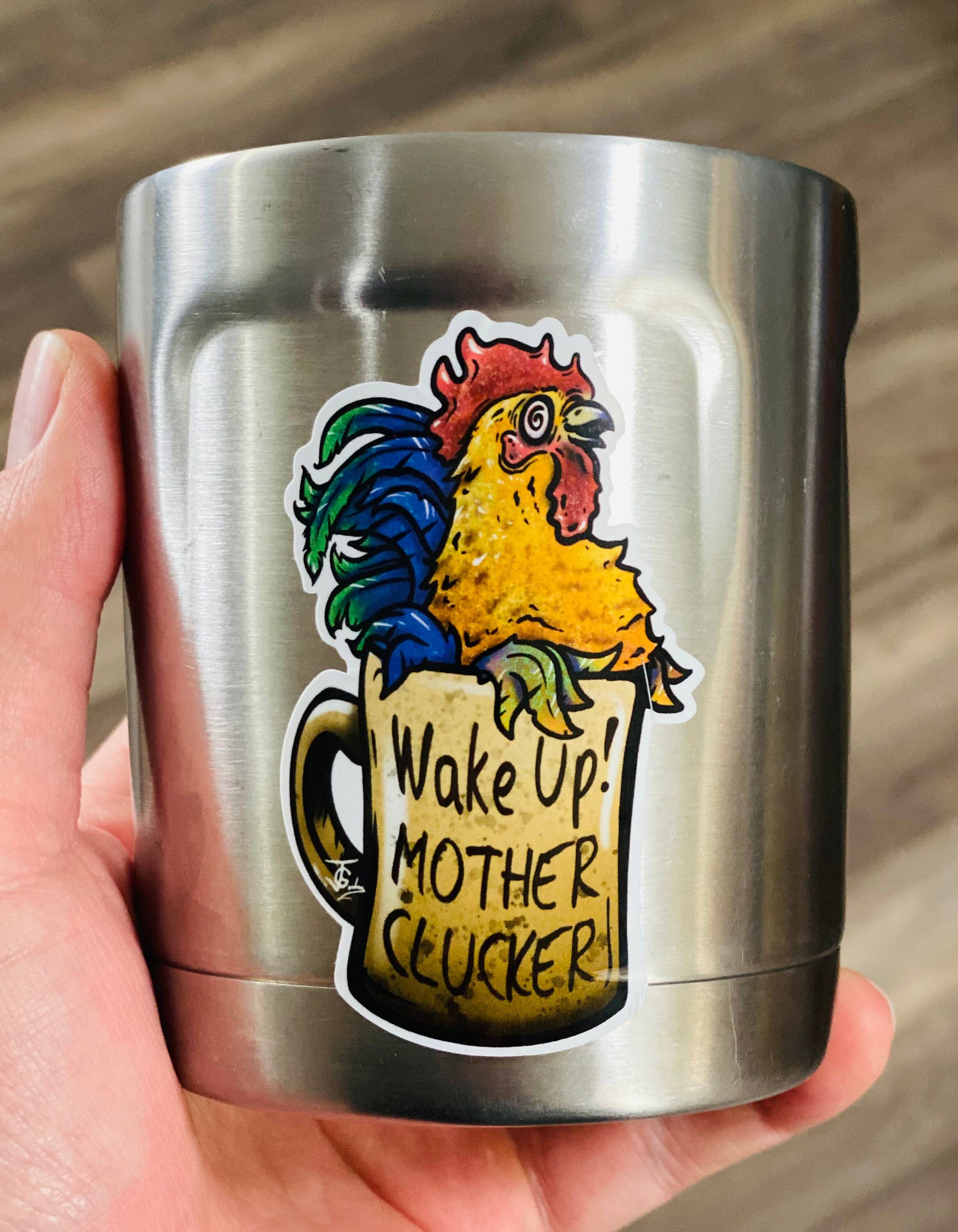 Guerdrum Art - Wholesale Sticker - Wake Up Mother Clucker! Sticker!