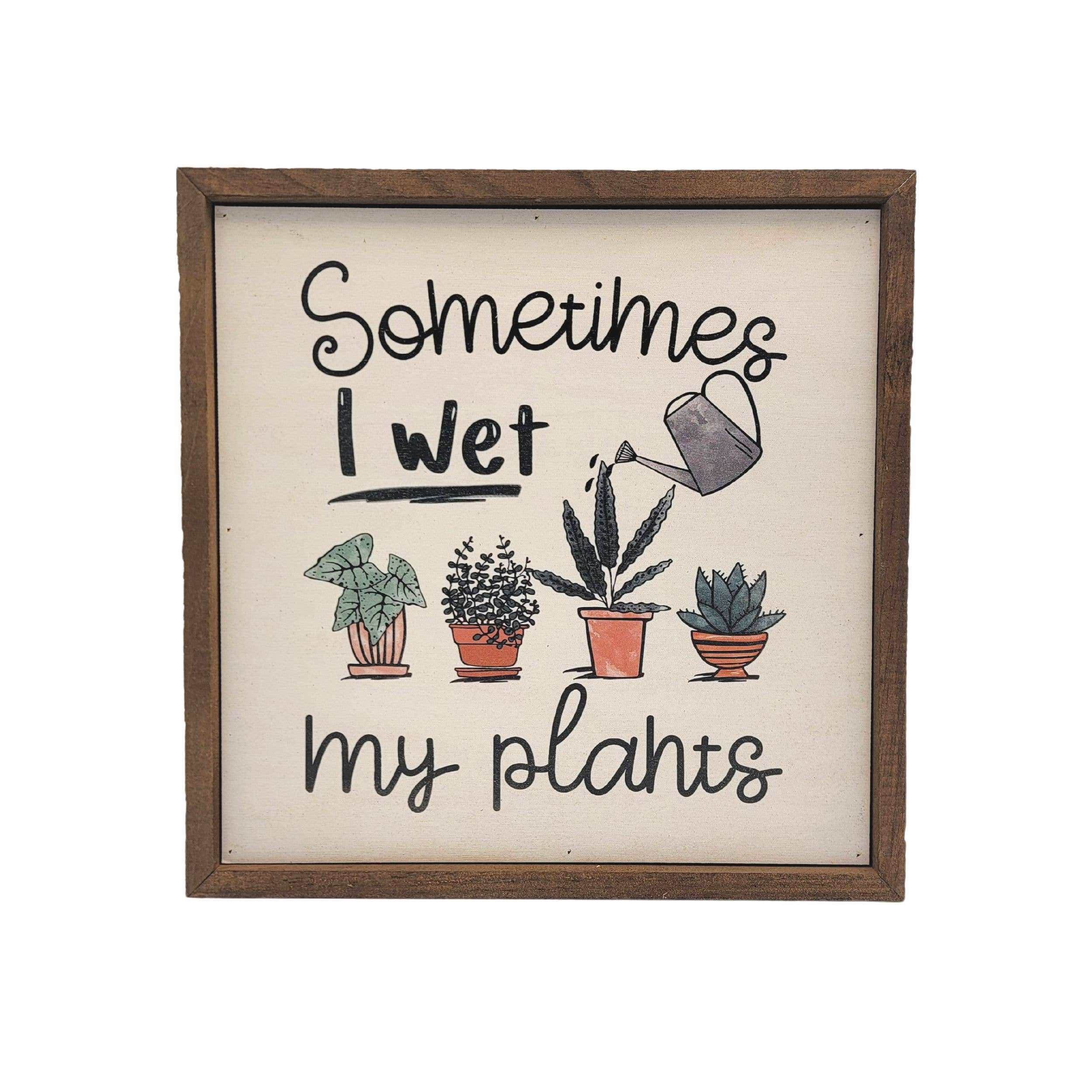 Driftless Studios - Wholesale Sign - Sometimes I wet my Plants Garden Sign - Spring Décor