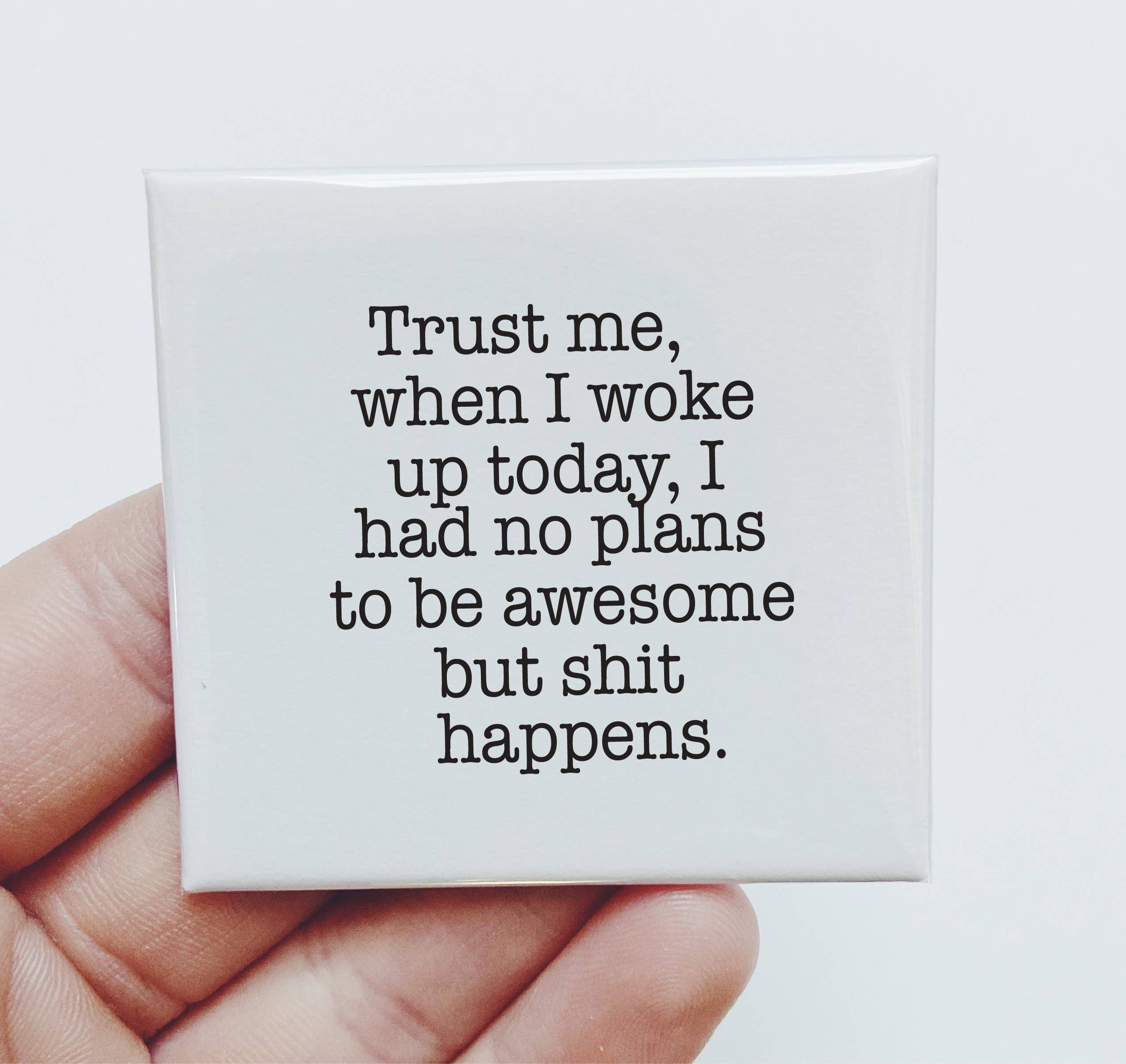 Sassper Goods - Wholesale Magnet - Trust Me When I Woke Up Today Magnet