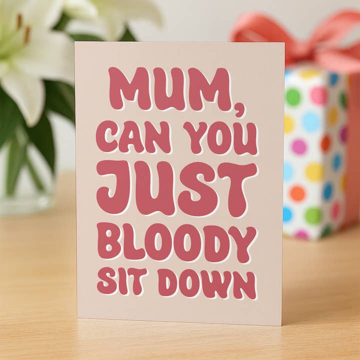 Just Sit Down - Funny Mothers Day Cards for wholesale by STUCK SHOP GIFTS