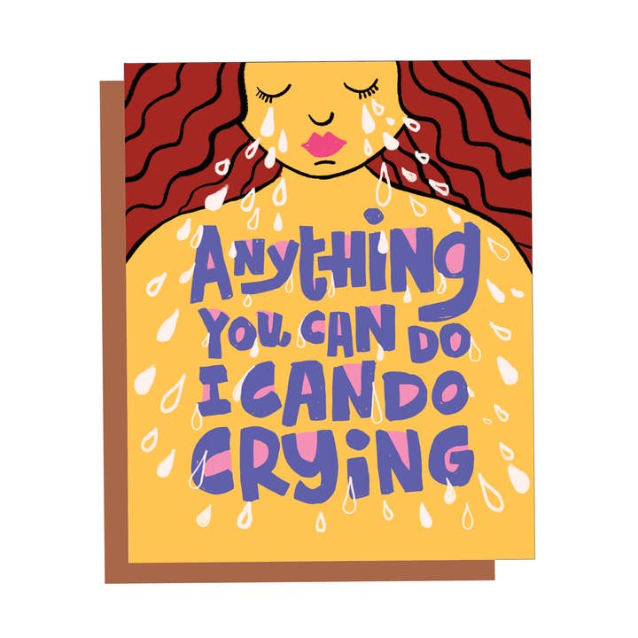 Anything You Can Do, I Can Do Crying for wholesale by Amiga Hormiga Studio