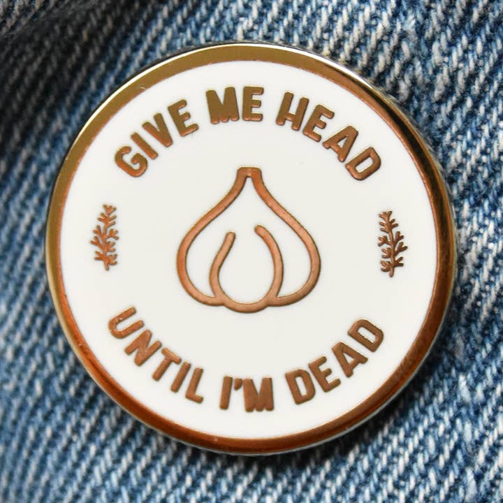 "Give Me Head Until I'm Dead" Hard Enamel Pin for wholesale by The Franki Hanke