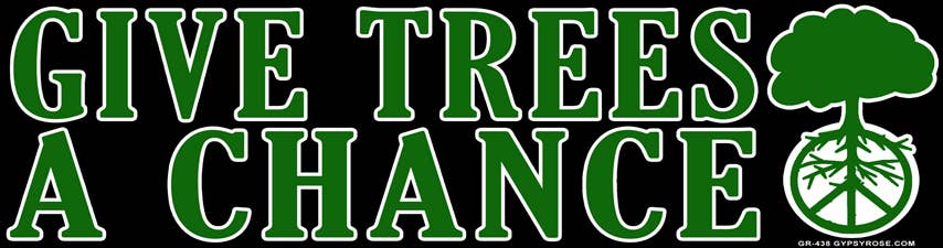 Gypsy Rose - Wholesale Sticker - Give Trees a Chance Bumper Sticker0