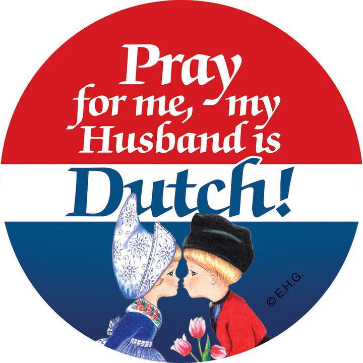 Metal Button "Pray For Me My Husband Is Dutch" for wholesale by European Heritage Gifts