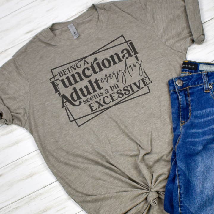 Being a Functional Adult Seems Excessive Funny T-Shirt for wholesale by Funk Town Tees