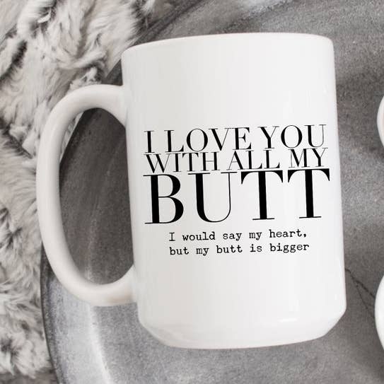 I Love You With All My Butt 15oz Coffee Mugs for wholesale by SheMugs