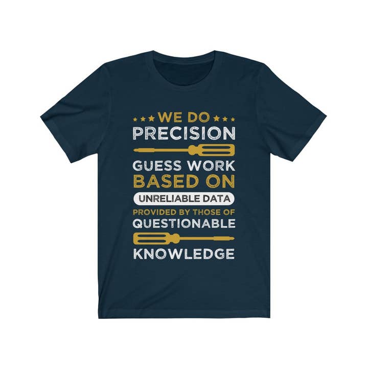 Luluizy Designs Co. - Wholesale Screen Printed T-Shirt - Unisex - We do Precision Guess Work Based On Unreliable Data1