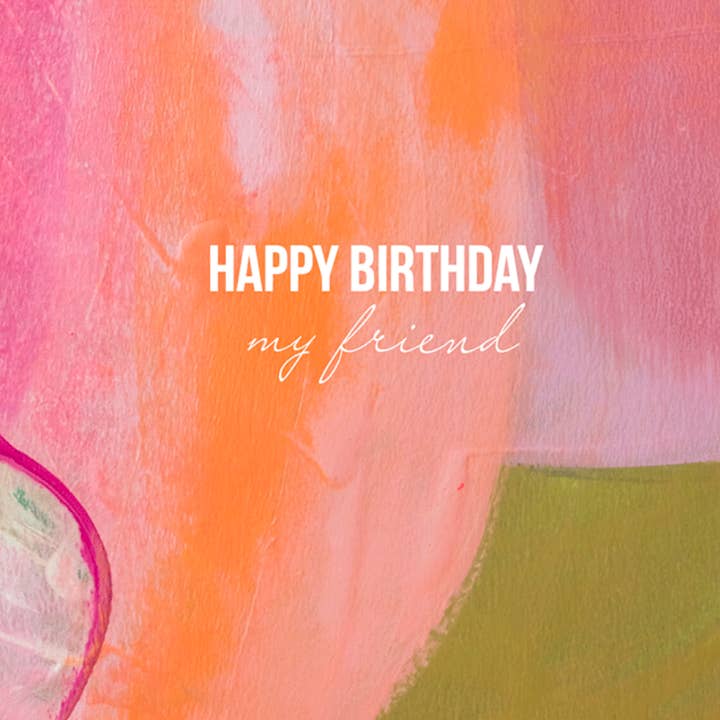Katherine Simdon - Wholesale Birthday Card - Happy Birthday My Friend Painted Card1