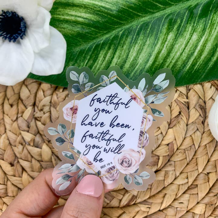 Faithful You Have Been, Clear Vinyl, Sticker, 3x3 inch for wholesale by Savannah and James Co