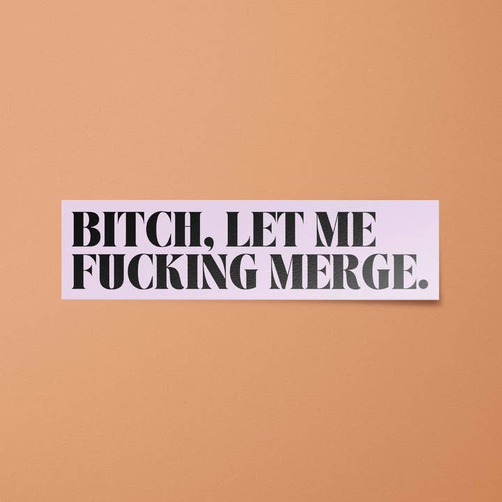 BitchinDesignCo - Wholesale Sticker - Bitch Let Me Fucking Merge Bumper Sticker