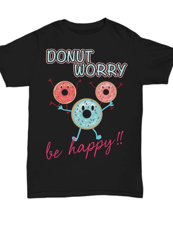 Black Don't Worry -Funny Motivational Shirt - Donut Worry Be Happy for wholesale on Faire
