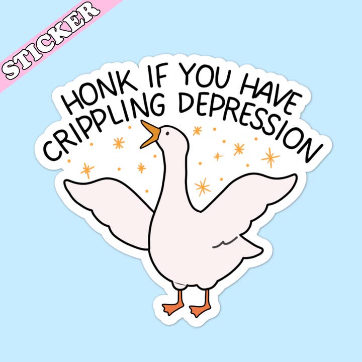 Pretty Toxic Stickers - Wholesale Sticker - Honk if You Have Crippling Depression Sticker, Silly Goose