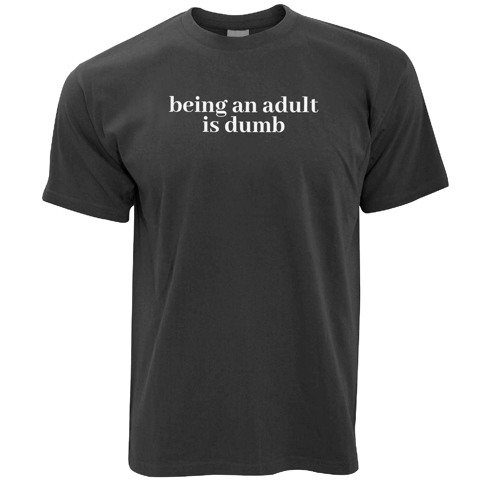 PIGMENTIFY - Wholesale Screen Printed T-Shirt - Men's - Mens Novelty Slogan Being An Adult Is Dumb T-Shirt5