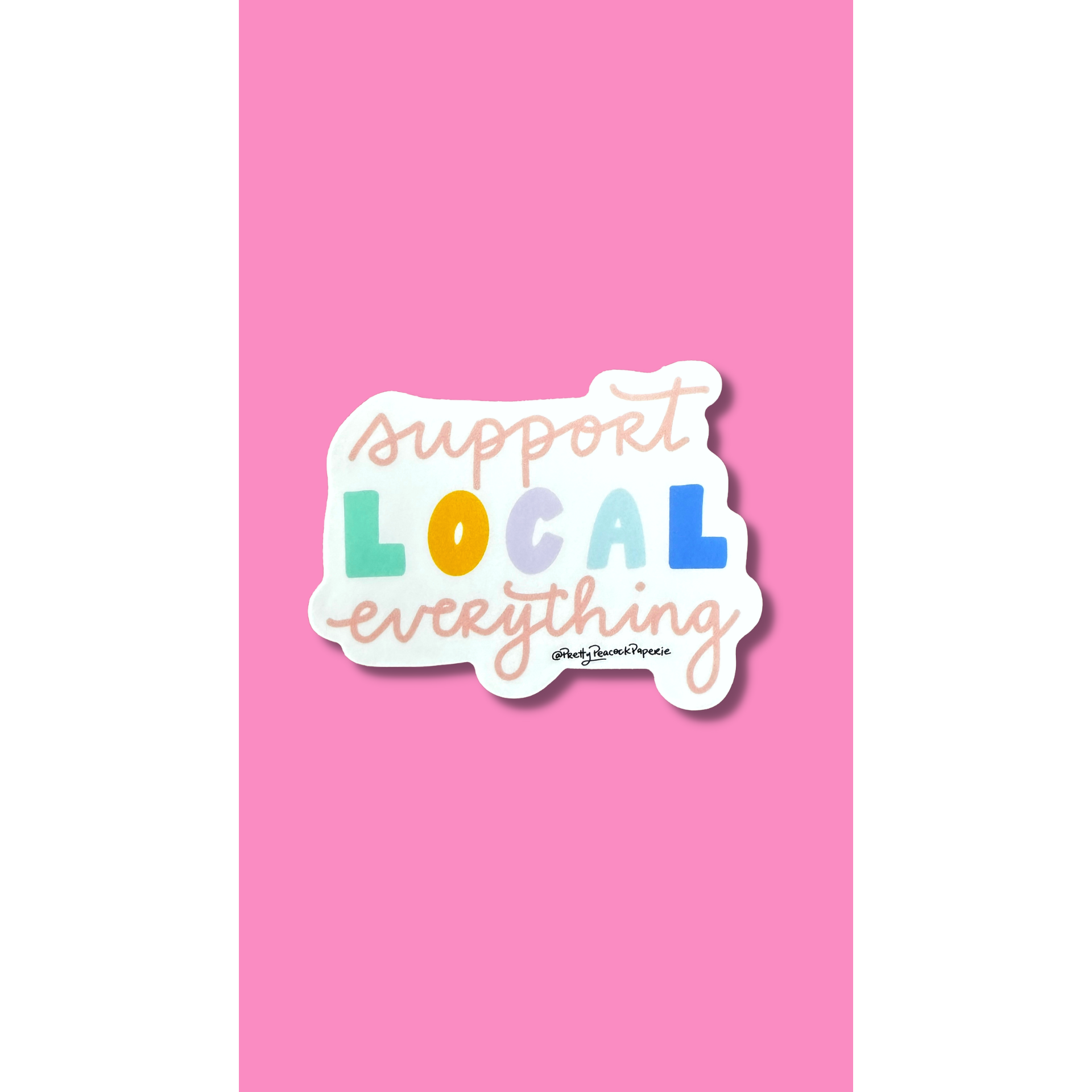 Pretty Peacock Paperie - Women's Empowerment - Wholesale Sticker - Support Local Everything Vinyl Sticker2