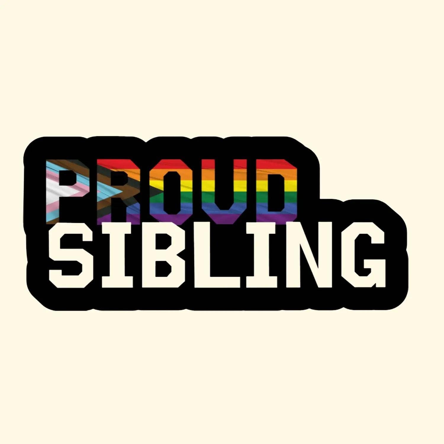 Own Your Pride - Wholesale Sticker - Proud Sibling Sticker 3