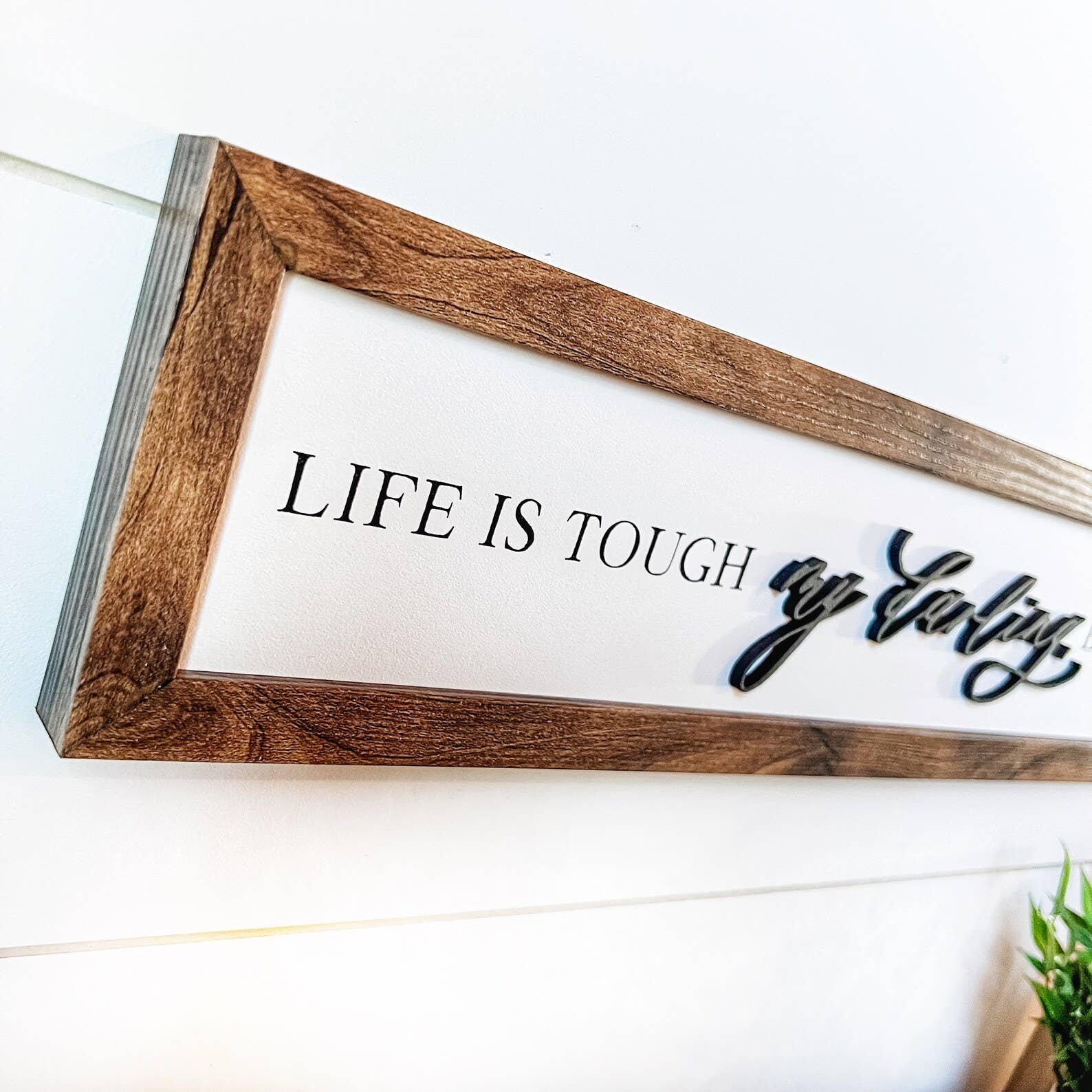 WillowBee Signs & Designs - Wholesale Sign - Life is Tough My Darling Wood Sign2