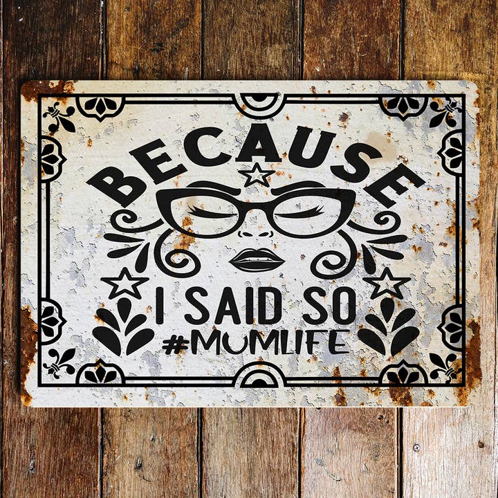 because i said so mum life Metal Wall Sign Plaque for wholesale by The British Metal Signs Company