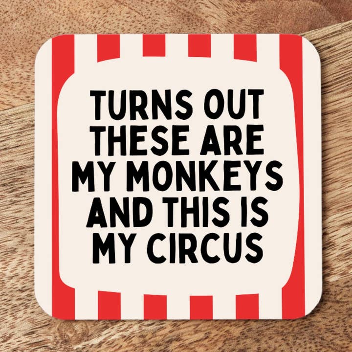 Turns Out These Are My Monkeys And This Is My Circus | Coaster for wholesale by Wisdom and Wonder Designs