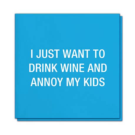 I just want to drink wine and annoy my kids. Napkins for wholesale by About Face Designs