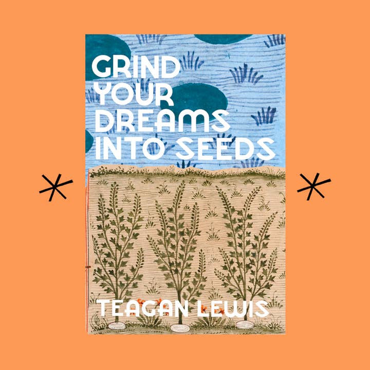 Zermahlen Sie Ihre Träume in Samen, von Teagan Lewis für den Großhandel von Bottlecap Press