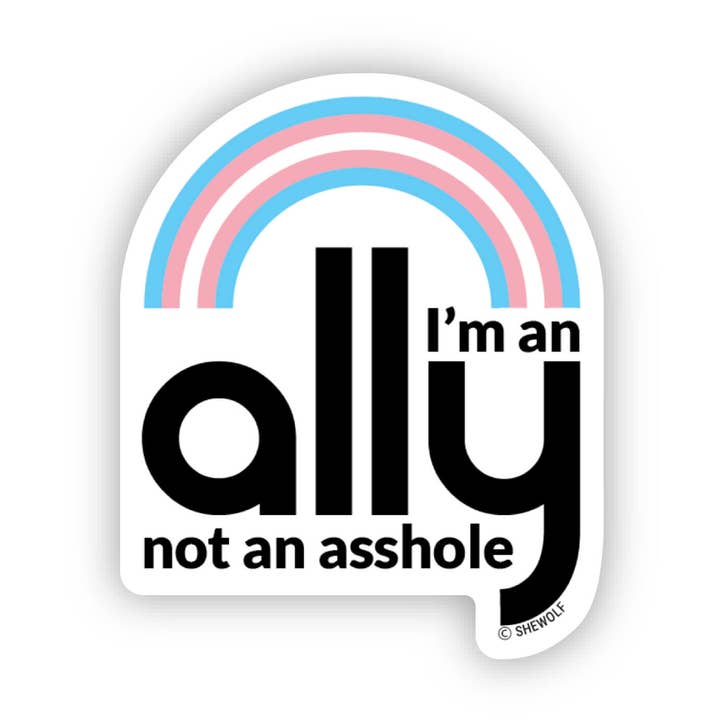 SHEWOLF Designs – wholesale Klistermärke – Klistermärke: Jag är en allierad, inte ett arsle / Stöd transpersoners rättigheter0