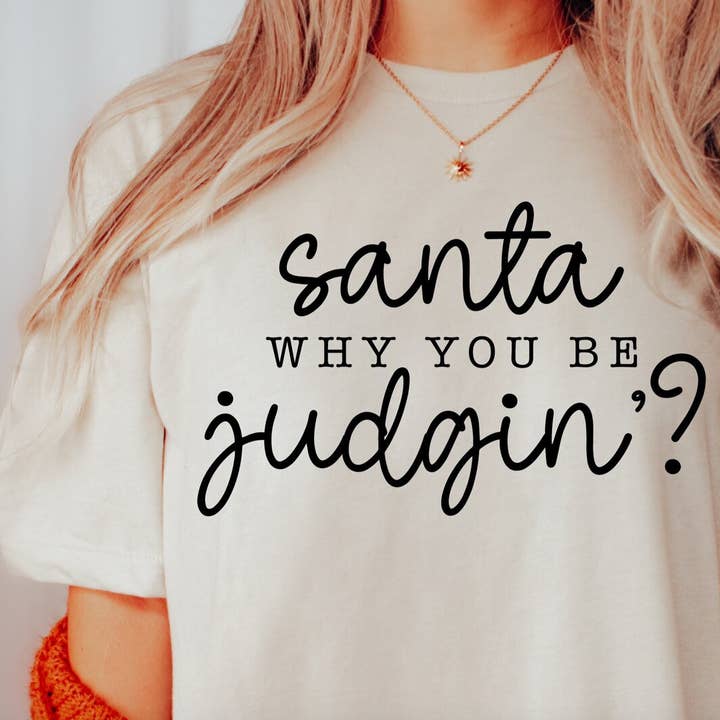 Santa Why You Be Judgin'? Tee for wholesale by Peach Closet