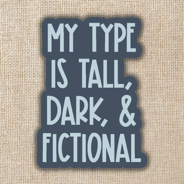 My Type is Tall, Dark & Fictional Sticker for wholesale by Kingdom of Threads