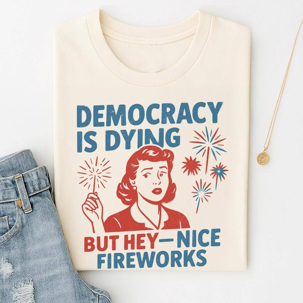 NVC Ecommerce LLC - Wholesale T-Shirt (Graphic) - Women's - Democracy Is Dying Fourth of July Protest Shirt, Sweatshirt3