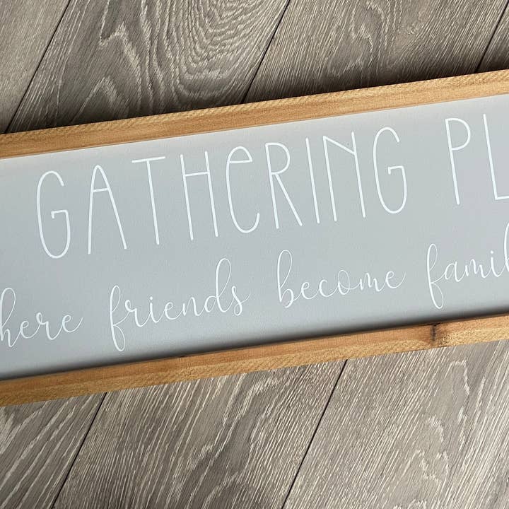 The Gathering Place - where friends become family Sign for wholesale by Finn & I