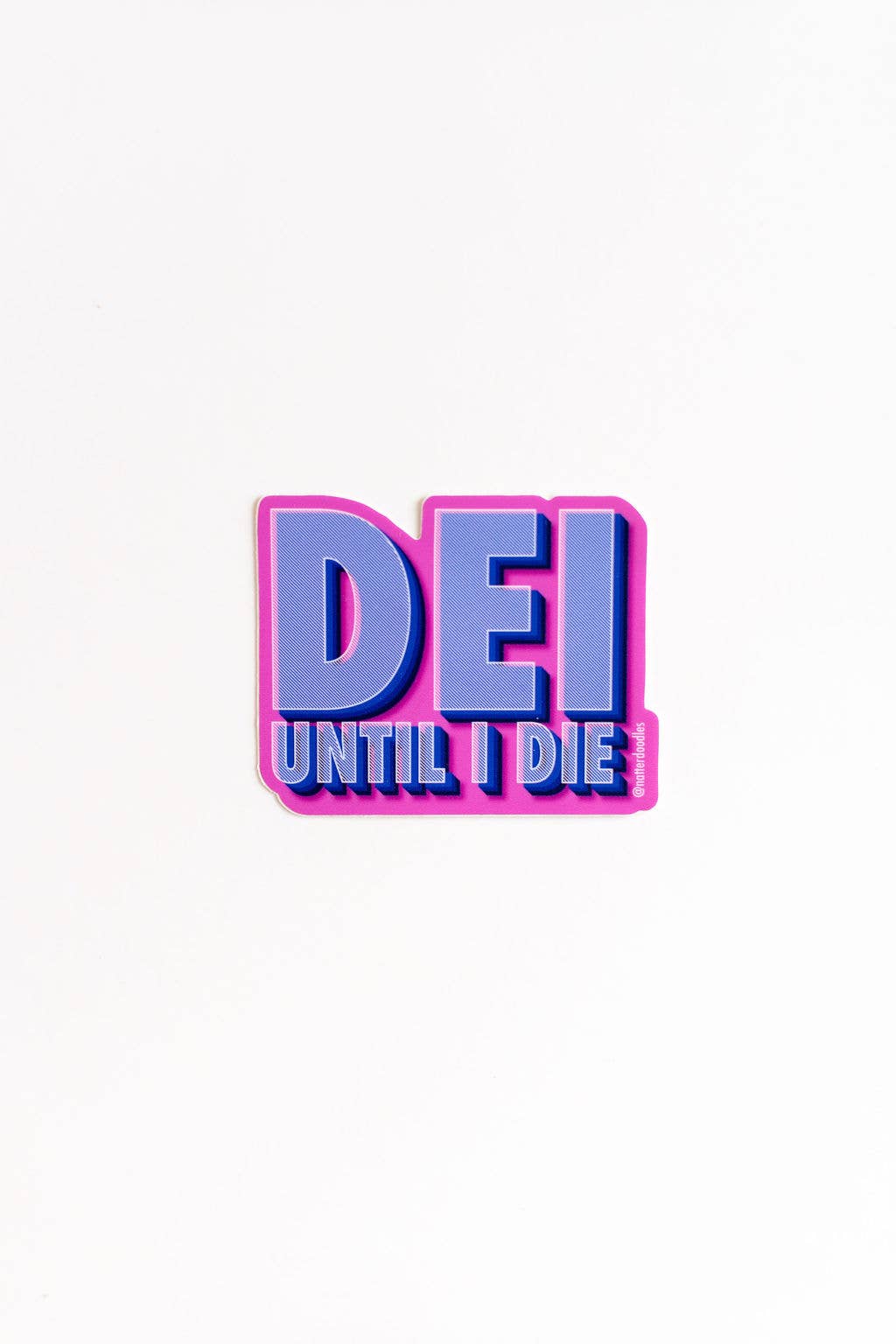 NatterDoodle - Wholesale Sticker - DEI Until I Die Sticker – Waterproof Vinyl Allyship Justice 0
